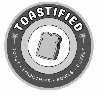 TOASTIFIED TOAST SMOOTHIES BOWLS COFFEE