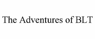 THE ADVENTURES OF BLT