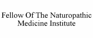 FELLOW OF THE NATUROPATHIC MEDICINE INSTITUTE