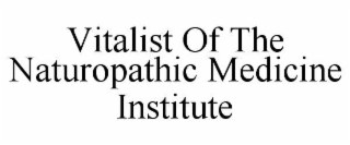 VITALIST OF THE NATUROPATHIC MEDICINE INSTITUTE