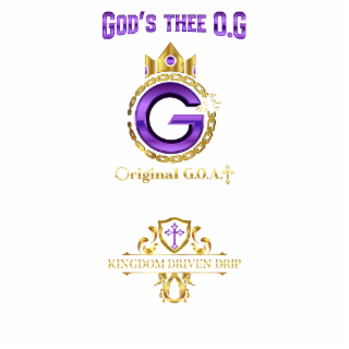 GOD'S THEE O.G ORIGINAL G.O.A.T KINGDOM DRIVEN DRIP