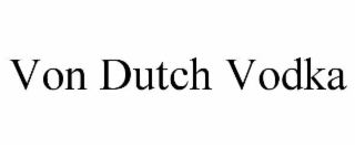VON DUTCH VODKA