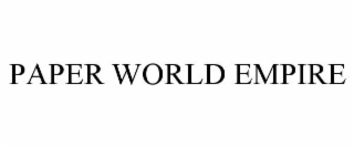 PAPER WORLD EMPIRE