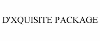 D'XQUISITE PACKAGE