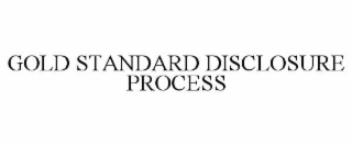 GOLD STANDARD DISCLOSURE PROCESS