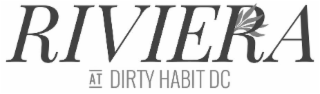 RIVIERA AT DIRTY HABIT DC