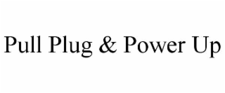 PULL PLUG & POWER UP