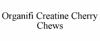 ORGANIFI CREATINE CHERRY CHEWS