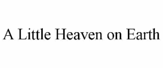 A LITTLE HEAVEN ON EARTH