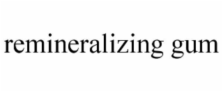 REMINERALIZING GUM
