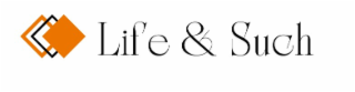 LIFE & SUCH
