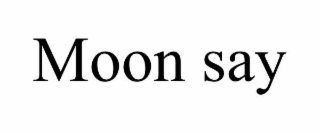 MOON SAY