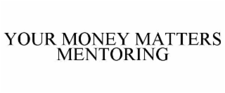 YOUR MONEY MATTERS MENTORING