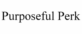 PURPOSEFUL PERK