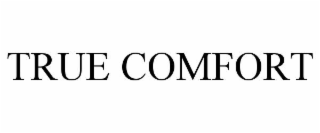 TRUE COMFORT