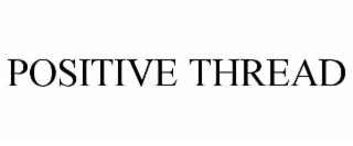 POSITIVE THREAD