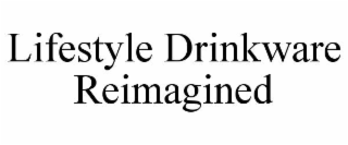 LIFESTYLE DRINKWARE REIMAGINED