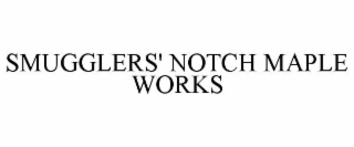 SMUGGLERS' NOTCH MAPLE WORKS
