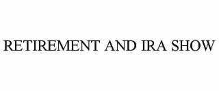 RETIREMENT AND IRA SHOW