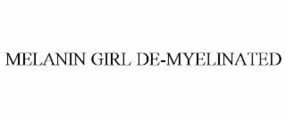 MELANIN GIRL DE-MYELINATED