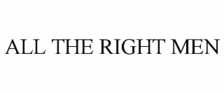 ALL THE RIGHT MEN