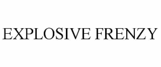 EXPLOSIVE FRENZY