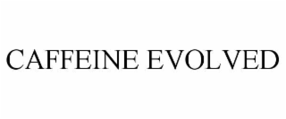 CAFFEINE EVOLVED