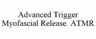 ADVANCED TRIGGER MYOFASCIAL RELEASE. ATMR