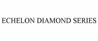 ECHELON DIAMOND SERIES