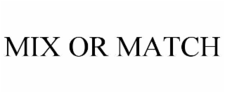 MIX OR MATCH