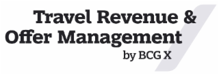 TRAVEL REVENUE & OFFER MANAGEMENT BY BCG X