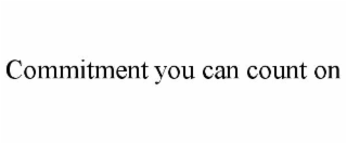 COMMITMENT YOU CAN COUNT ON