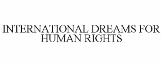 INTERNATIONAL DREAMS FOR HUMAN RIGHTS