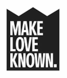 MAKE LOVE KNOWN.