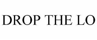 DROP THE LO