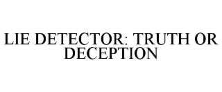 LIE DETECTOR: TRUTH OR DECEPTION