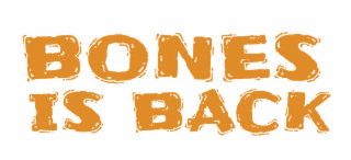 BONES IS BACK