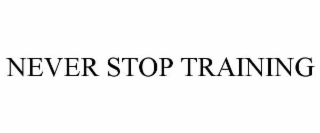 NEVER STOP TRAINING