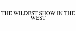 THE WILDEST SHOW IN THE WEST