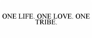 ONE LIFE. ONE LOVE. ONE TRIBE.