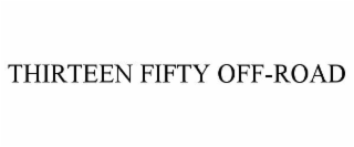 THIRTEEN FIFTY OFF-ROAD