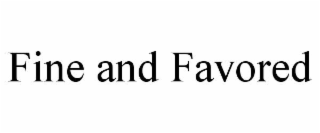 FINE AND FAVORED