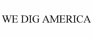 WE DIG AMERICA