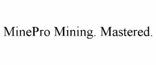 MINEPRO MINING. MASTERED.