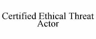 CERTIFIED ETHICAL THREAT ACTOR