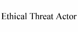 ETHICAL THREAT ACTOR
