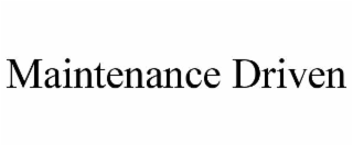 MAINTENANCE DRIVEN