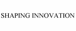 SHAPING INNOVATION
