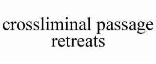 CROSSLIMINAL PASSAGE RETREATS