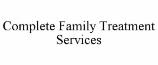 COMPLETE FAMILY TREATMENT SERVICES